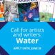 Call for artists and writers in our Water theme. Apply until June 30, 2025.